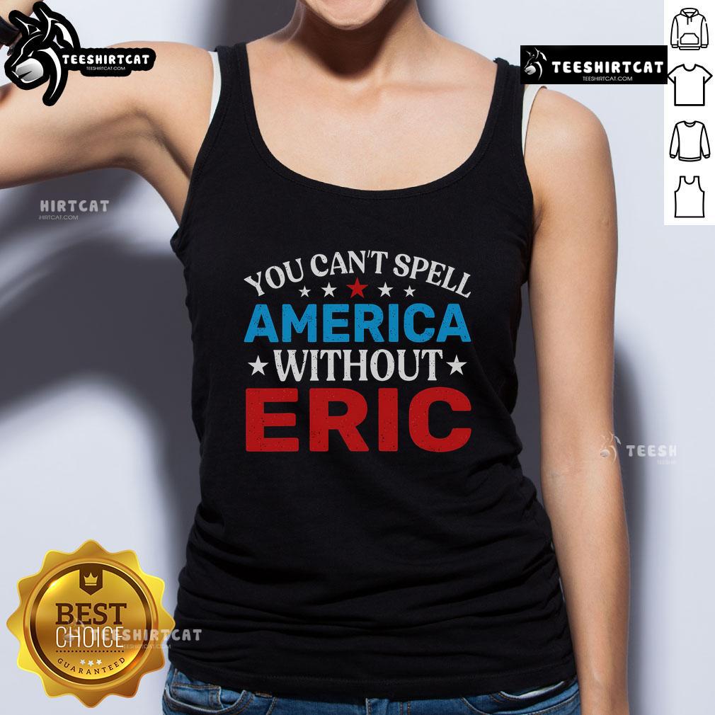 Alt Text: Eric tank top featuring the phrase 'You Can't Spell America Without Eric' in bold, patriotic colors.