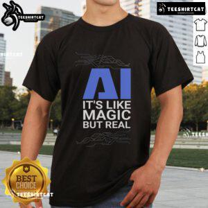 Alt Text: Official AI 'It's Like Magic But Real' T-Shirt showcasing creative design celebrating artificial intelligence.