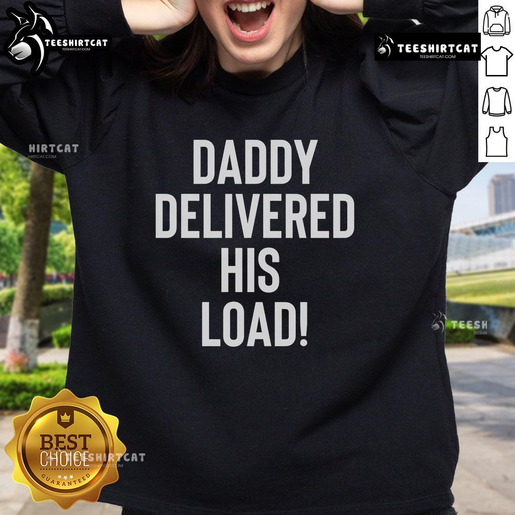 Official Daddy Delivered His Load Sweatshirt featuring a bold graphic design, perfect for casual wear and gifting.