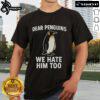 Alt Text: Official Dear Penguins We Hate Him Too T-Shirt featuring a bold graphic design and vibrant colors for fans.