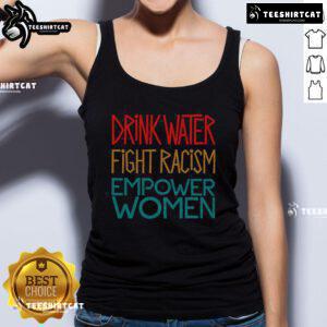 Empower Women with the Official Drink Water Fight Racism Tank Top featuring a bold design and inspiring message.