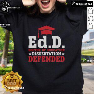 Official Ed.D. Doctor of Education Dissertation Defended Sweatshirt featuring academic pride and achievement design.
