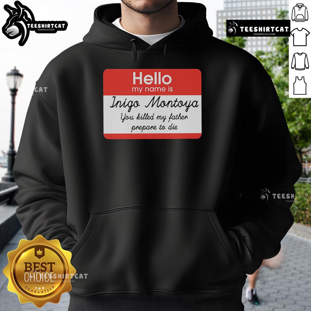 Alt Text: Official Inigo Montoya hoodie featuring 'Hello, My Name Is Inigo Montoya. You Killed My Father. Prepare to Die.'