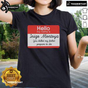 Official Hello My Name Is Inigo Montoya You Killed My Father Prepare To Die Ladies Tee in stylish design for fans.