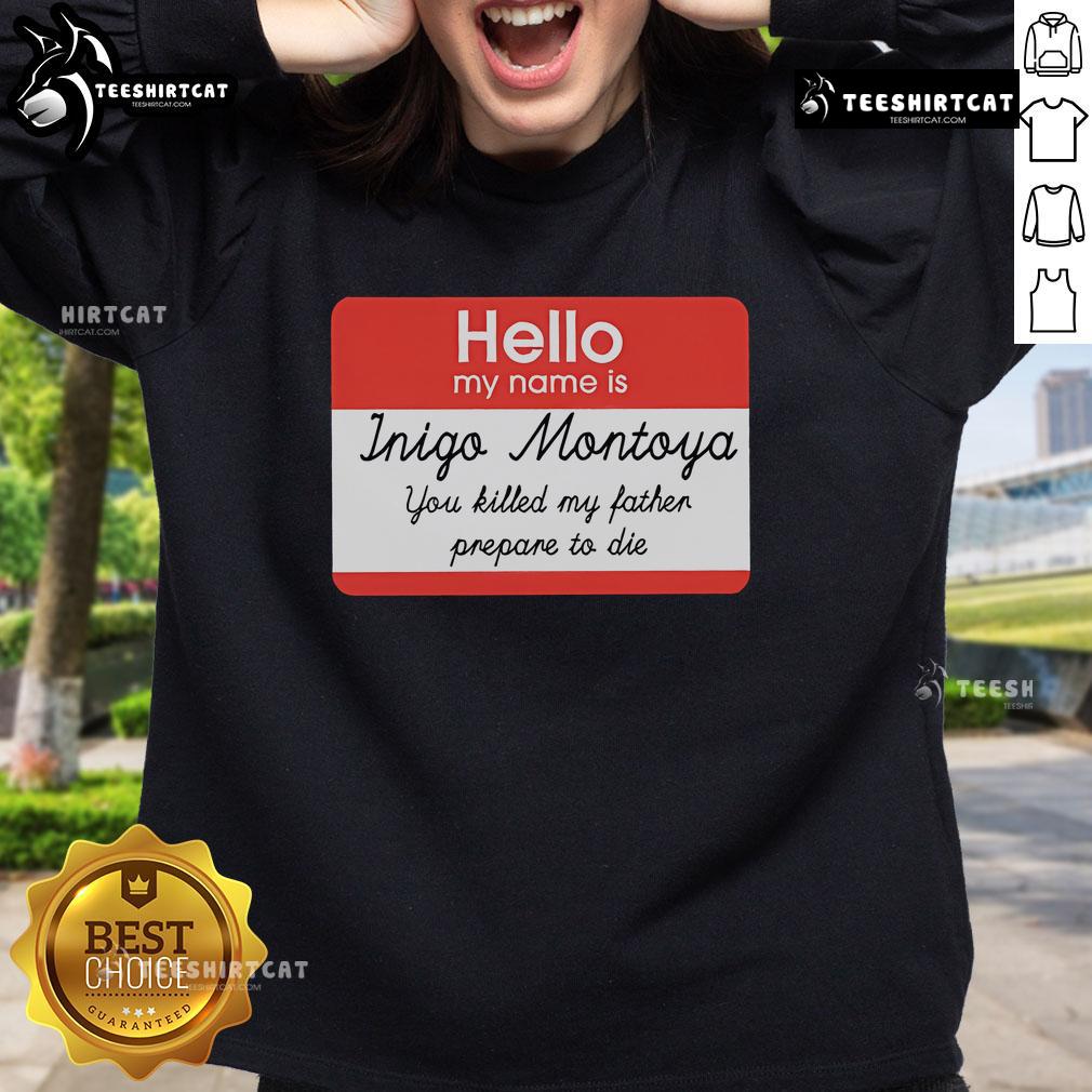 Alt Text: Official Hello My Name Is Inigo Montoya You Killed My Father Prepare To Die Sweatshirt in black with bold text.