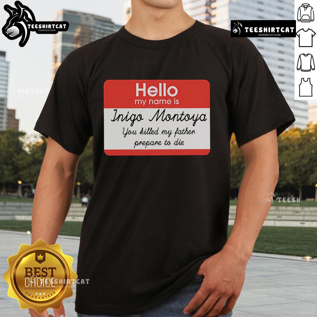 Official 'Hello My Name Is Inigo Montoya You Killed My Father Prepare To Die' T-Shirt featuring iconic quote design.
