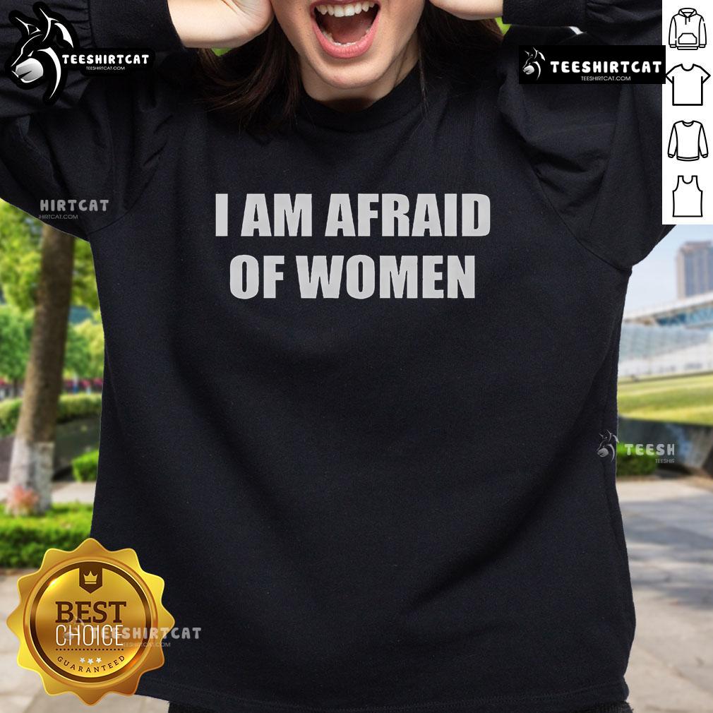 Alt Text: Official I Am Afraid of Women Sweatshirt featuring bold text design on a cozy, stylish fabric background.