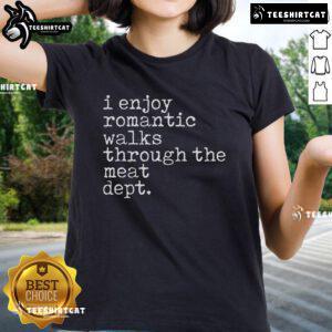 Alt Text: Official I Enjoy Romantic Walks Through The Meat Dept BBQ Lover Ladies Tee - Fun graphic t-shirt for BBQ enthusiasts.