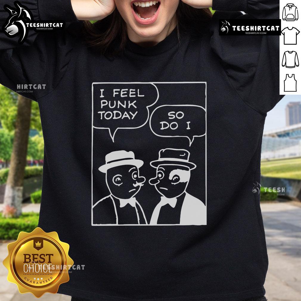 Official 'I Feel Punk Today So Do I' sweatshirt in black, featuring bold white lettering and a stylish, casual design.