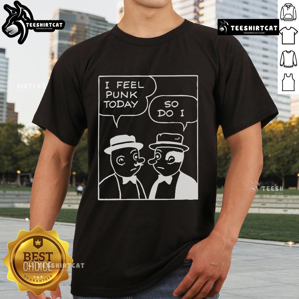 Alt Text: Official I Feel Punk Today So Do I T-Shirt featuring a bold graphic design on a trendy black tee for punk fashion lovers.