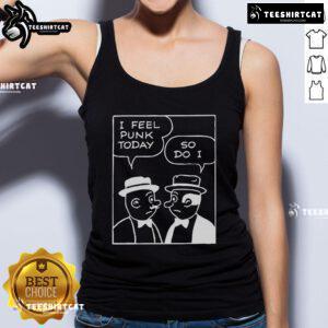 Official I Feel Punk Today So Do I Tank Top featuring bold graphic design and a stylish fit for punk fashion enthusiasts.