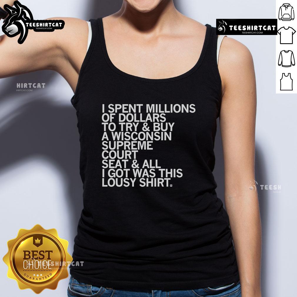 Tank top featuring the phrase 'I Spent Millions to Buy a Wisconsin Supreme Court Seat' a humorous political statement.