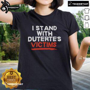 Official 'I Stand With Duterte's Victims' ladies tee showcasing a powerful message on a stylish shirt design.
