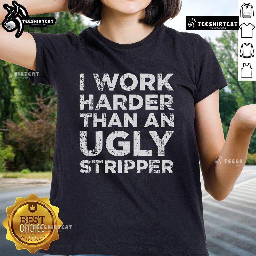 Funny ladies tee featuring 'I Work Harder Than An Ugly Stripper' slogan, perfect for humor lovers and casual wear.
