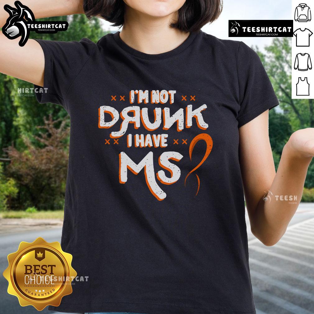 Official 'I'm Not Drunk, I Have MS' Ladies Tee celebrating Multiple Sclerosis awareness and humor in women's fashion.
