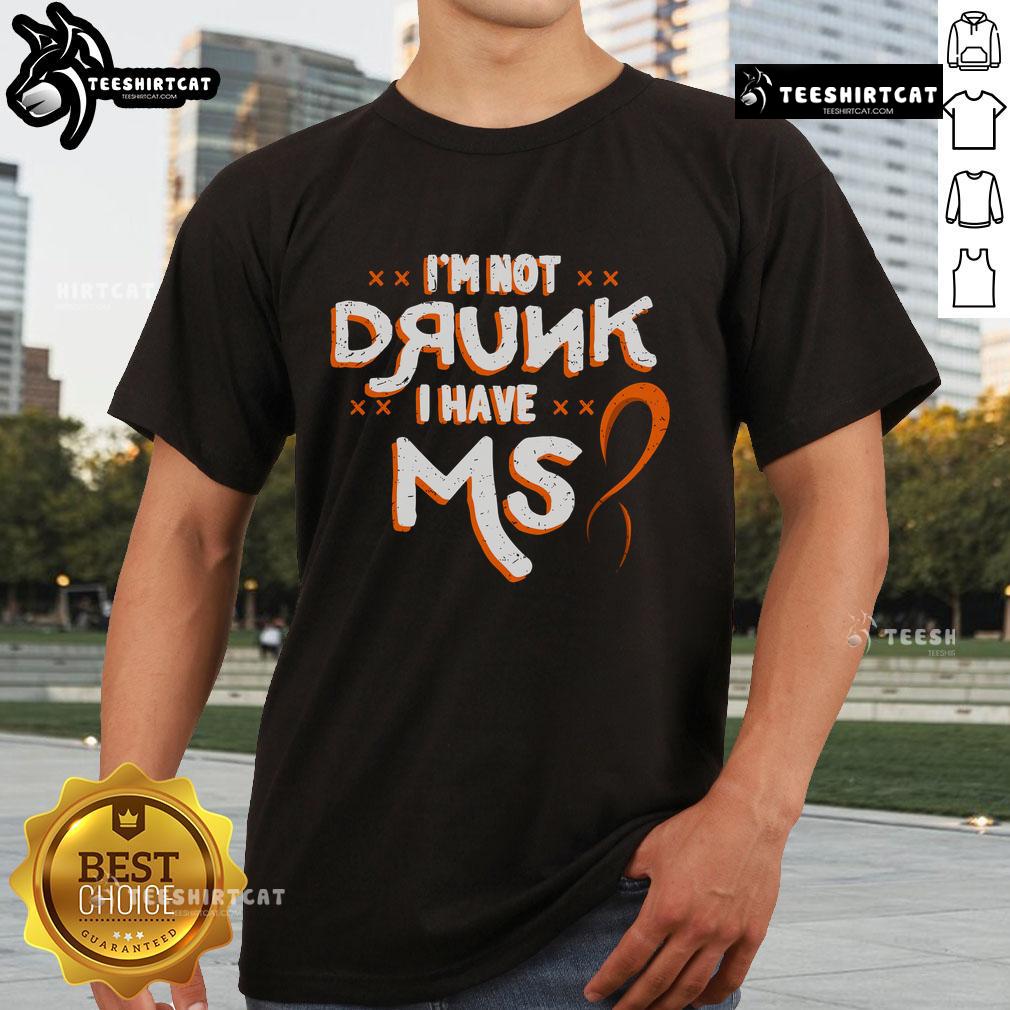 Official I'M Not Drunk I Have MS Multiple Sclerosis T-Shirt featuring bold text and a stylish design for awareness.