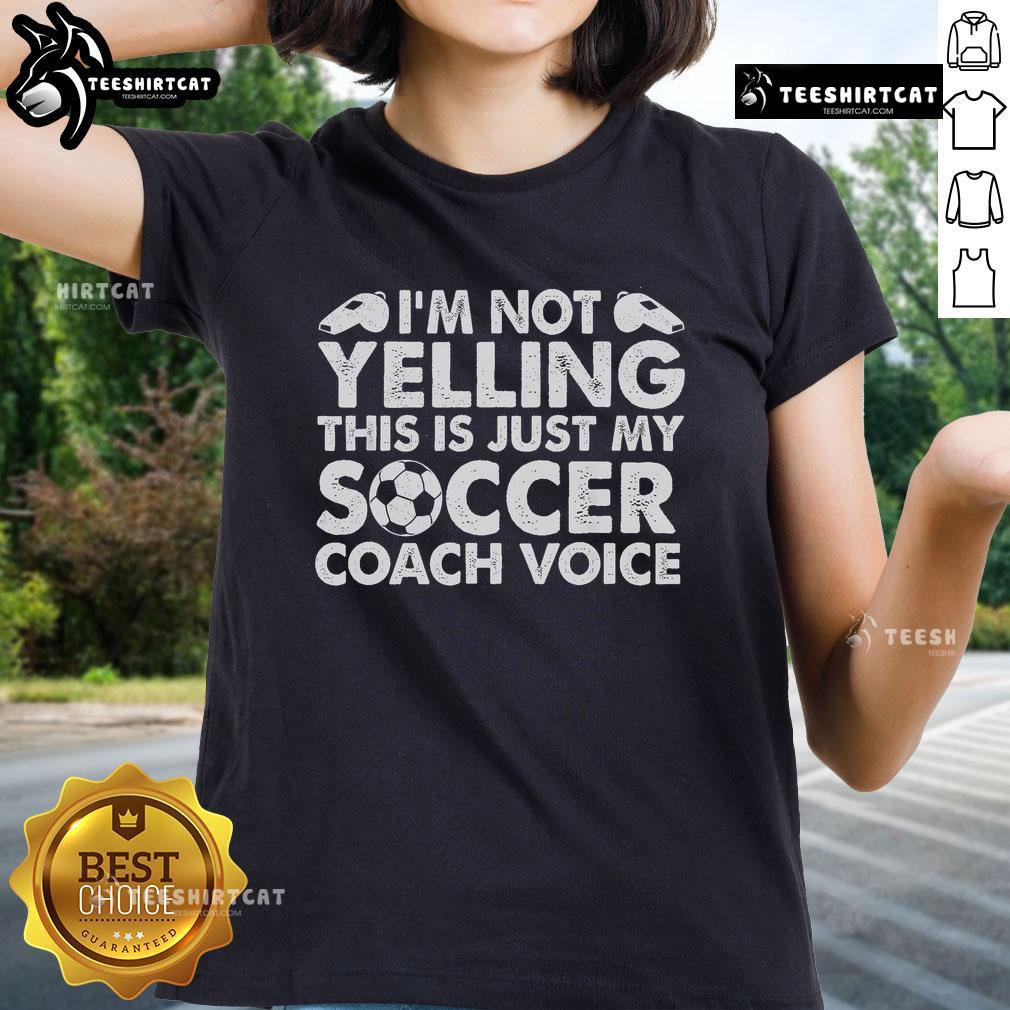Official I'm Not Yelling, This Is Just My Soccer Coach Voice Ladies Tee featuring a playful design for soccer fans.