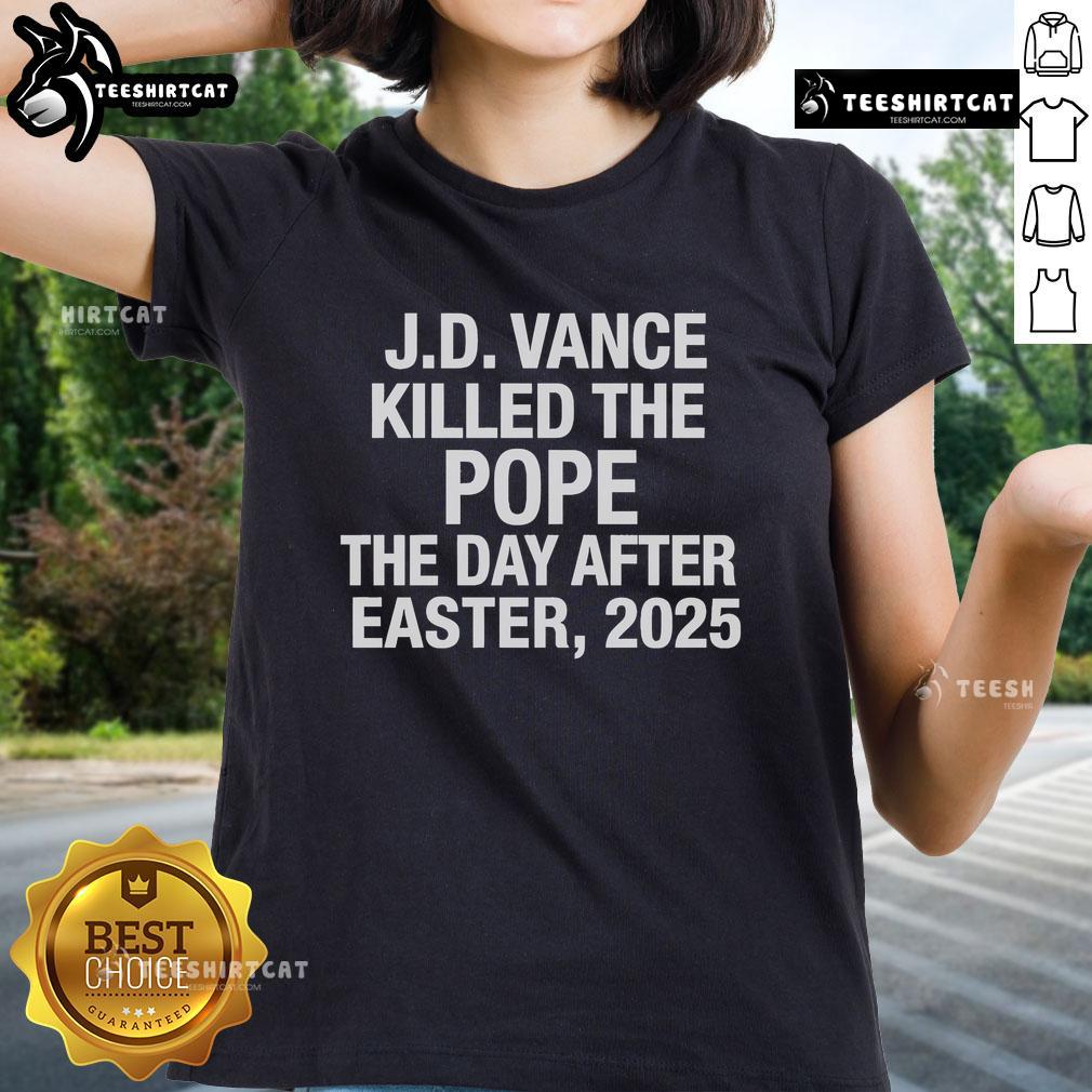 Official JD Vance Killed The Pope The Day After Easter 2025 Ladies Tee featuring bold graphic design and vibrant colors.