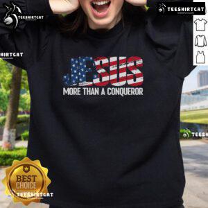 Official Jesus More Than A Conqueror America Flag Sweatshirt featuring patriotic design and comfortable fit.