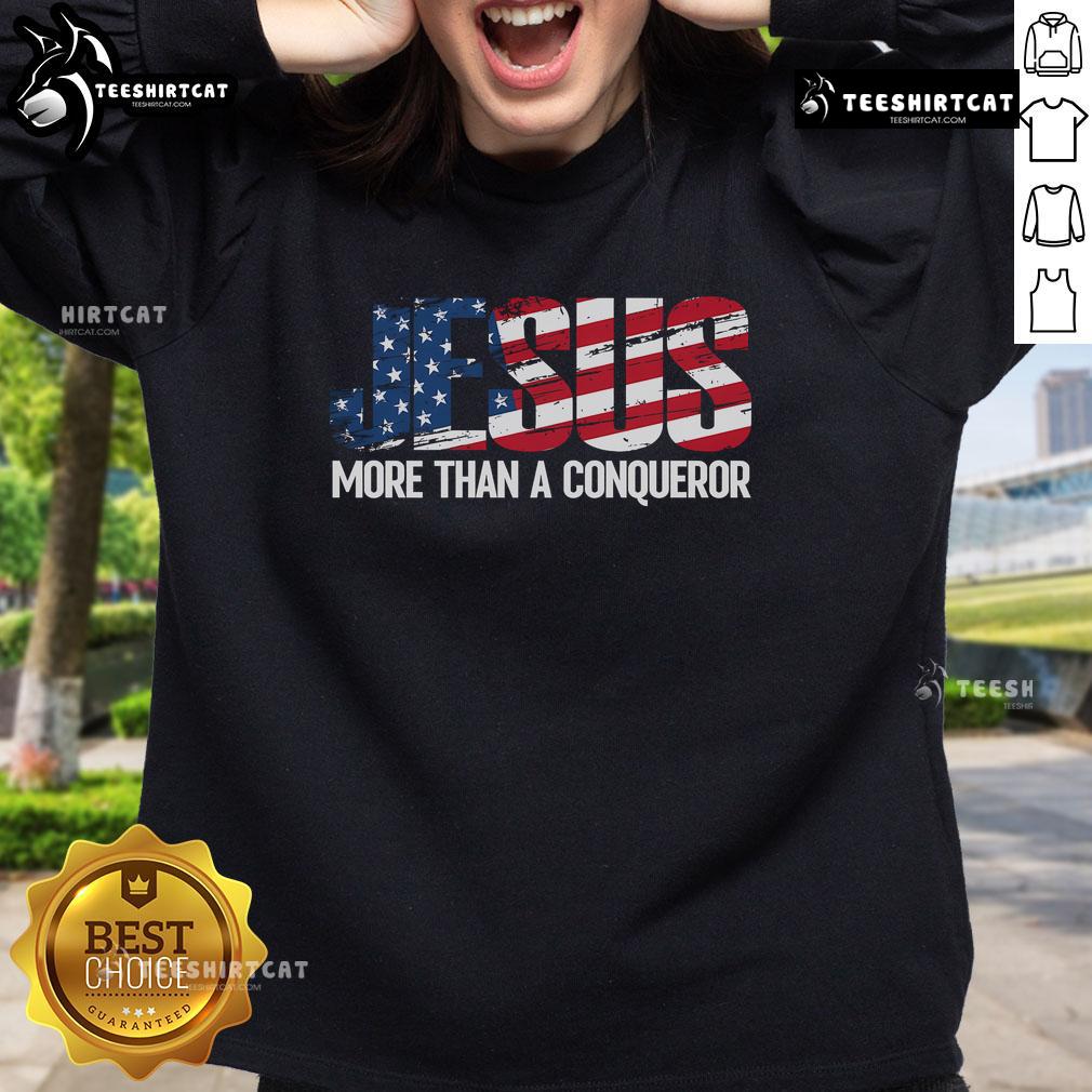 Official Jesus More Than A Conqueror America Flag Sweatshirt featuring patriotic design and comfortable fit.