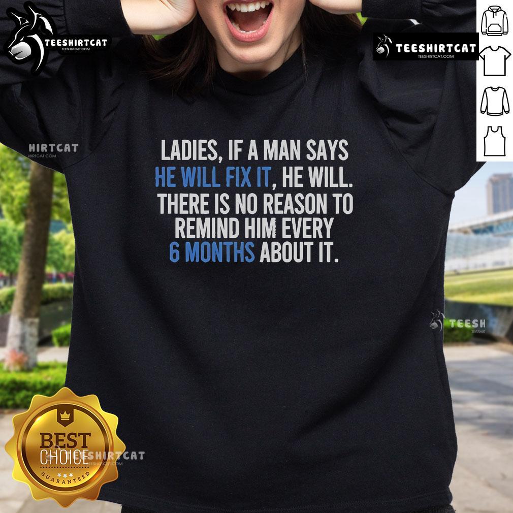Official Ladies sweatshirt featuring the phrase: 'If a man says he will fix it, no need to remind him every 6 months.'