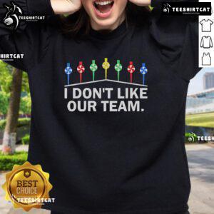 Official Mike I Don't Like Our Team Sweatshirt featuring bold text on a stylish design, perfect for fans.