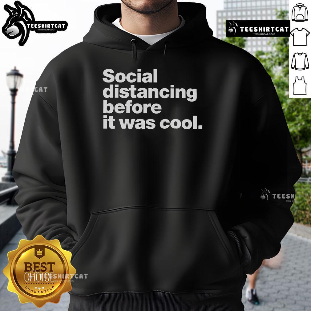 Official Social Distancing Before It Was Cool Hoodie featuring a trendy design perfect for casual wear and staying stylish.