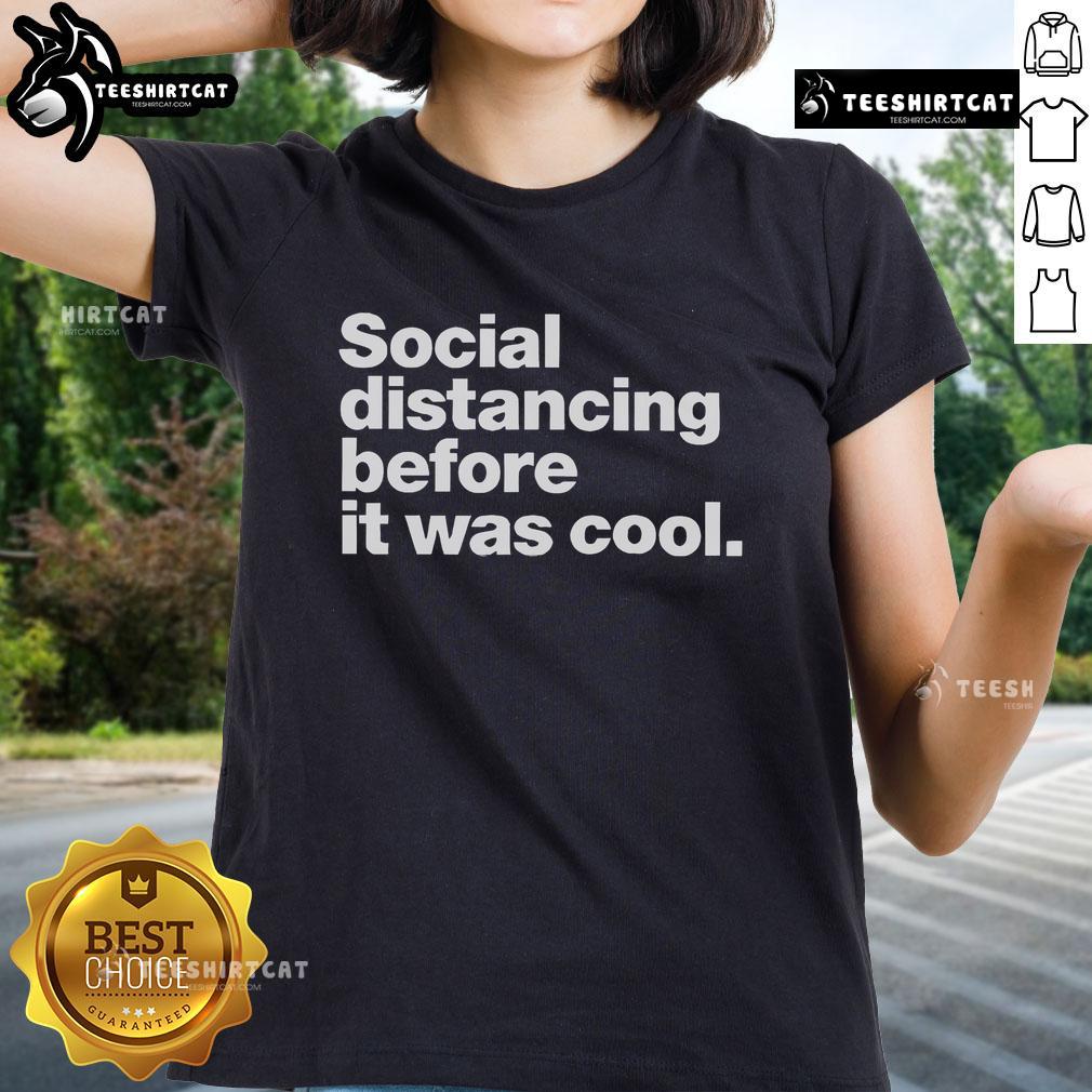 Alt Text: Stylish 'Official Social Distancing Before It Was Cool' ladies tee featuring a fun graphic design in vibrant colors.