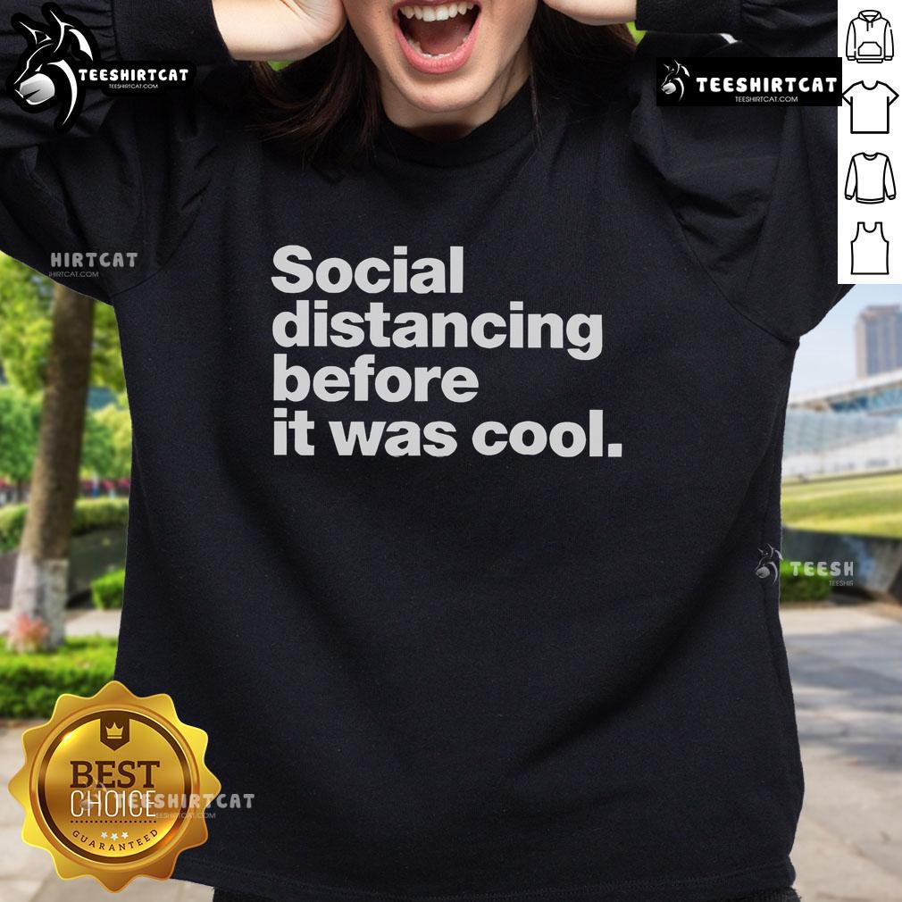 Official Social Distancing Before It Was Cool Sweatshirt in stylish design, perfect for casual wear during the pandemic.