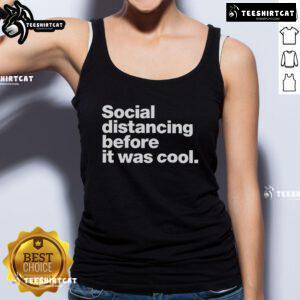Official Social Distancing Before It Was Cool Tank Top featuring a stylish graphic design for casual wear.
