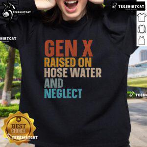 Funny sweatshirt featuring 'Gen X Raised on Hose Water and Neglect' design, perfect for nostalgic humor and casual wear.