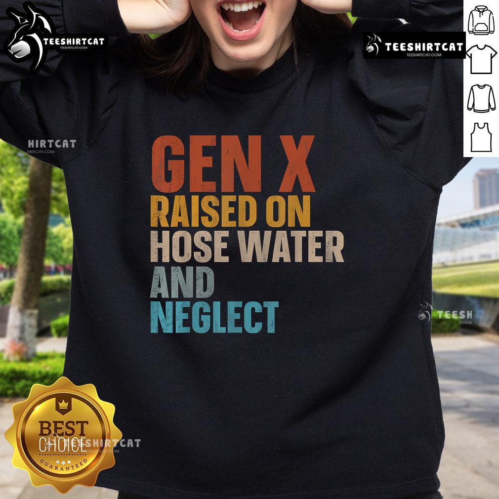 Funny sweatshirt featuring 'Gen X Raised on Hose Water and Neglect' design, perfect for nostalgic humor and casual wear.