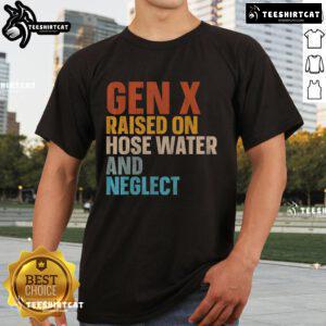Funny t-shirt design featuring 'Original Gen X Raised On Hose Water And Neglect' slogan, perfect for nostalgic humor.