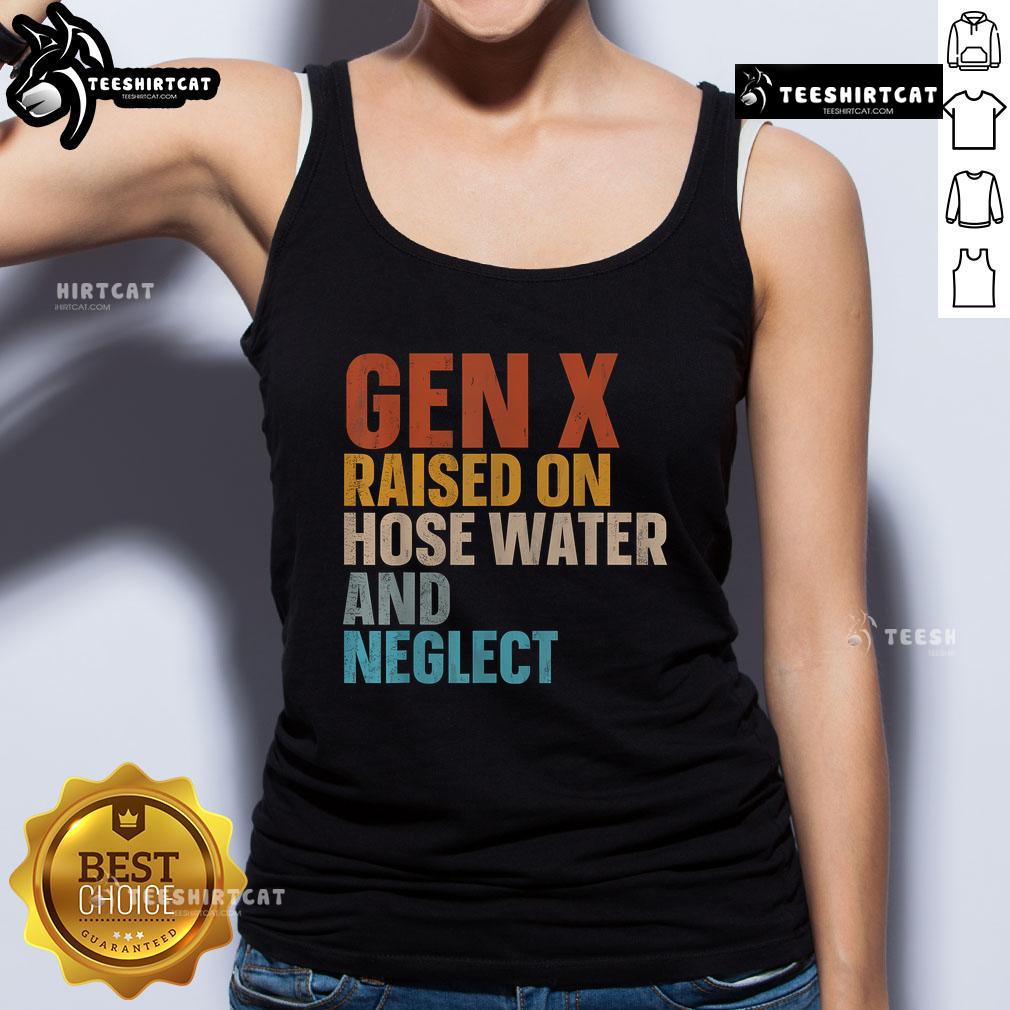 Funny tank top featuring 'Raised on hose water and neglect' for Gen X nostalgia and humor lovers.