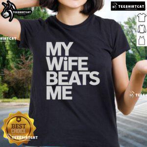 Funny ladies' tee featuring the phrase My Wife Beats Me for a humorous twist on husband and wife relationships.