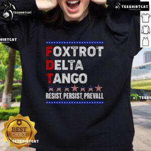 Premium Foxtrot Delta Tango Resist Persist Prevail Sweatshirt featuring a stylish design and comfortable fit for everyday wear.
