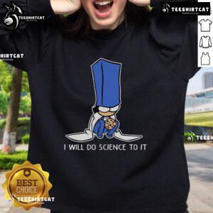 Cute Biscuit Science sweatshirt featuring playful design with 'I Will Do Science To It' slogan, perfect for science lovers.