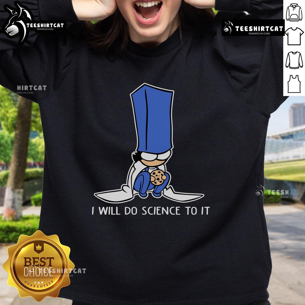 Cute Biscuit Science sweatshirt featuring playful design with 'I Will Do Science To It' slogan, perfect for science lovers.