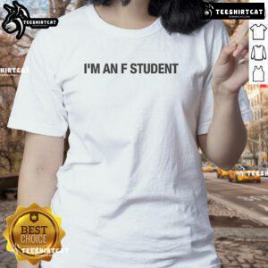 Good I'm an F Student ladies tee featuring a fun slogan for students, perfect for casual wear and expressing humor.
