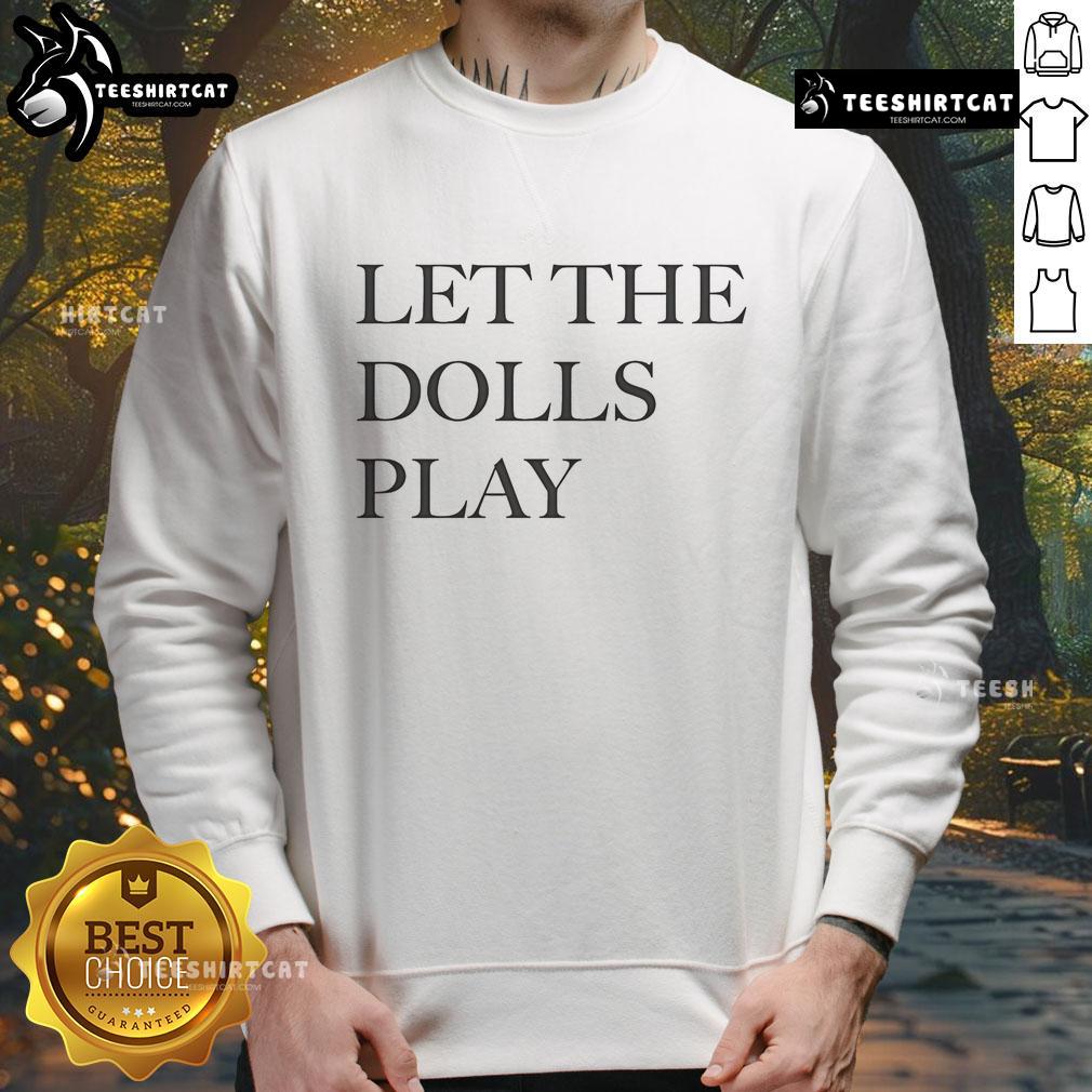 Good Let The Dolls Play sweatshirt featuring playful design and vibrant colors, perfect for cozy casual wear.
