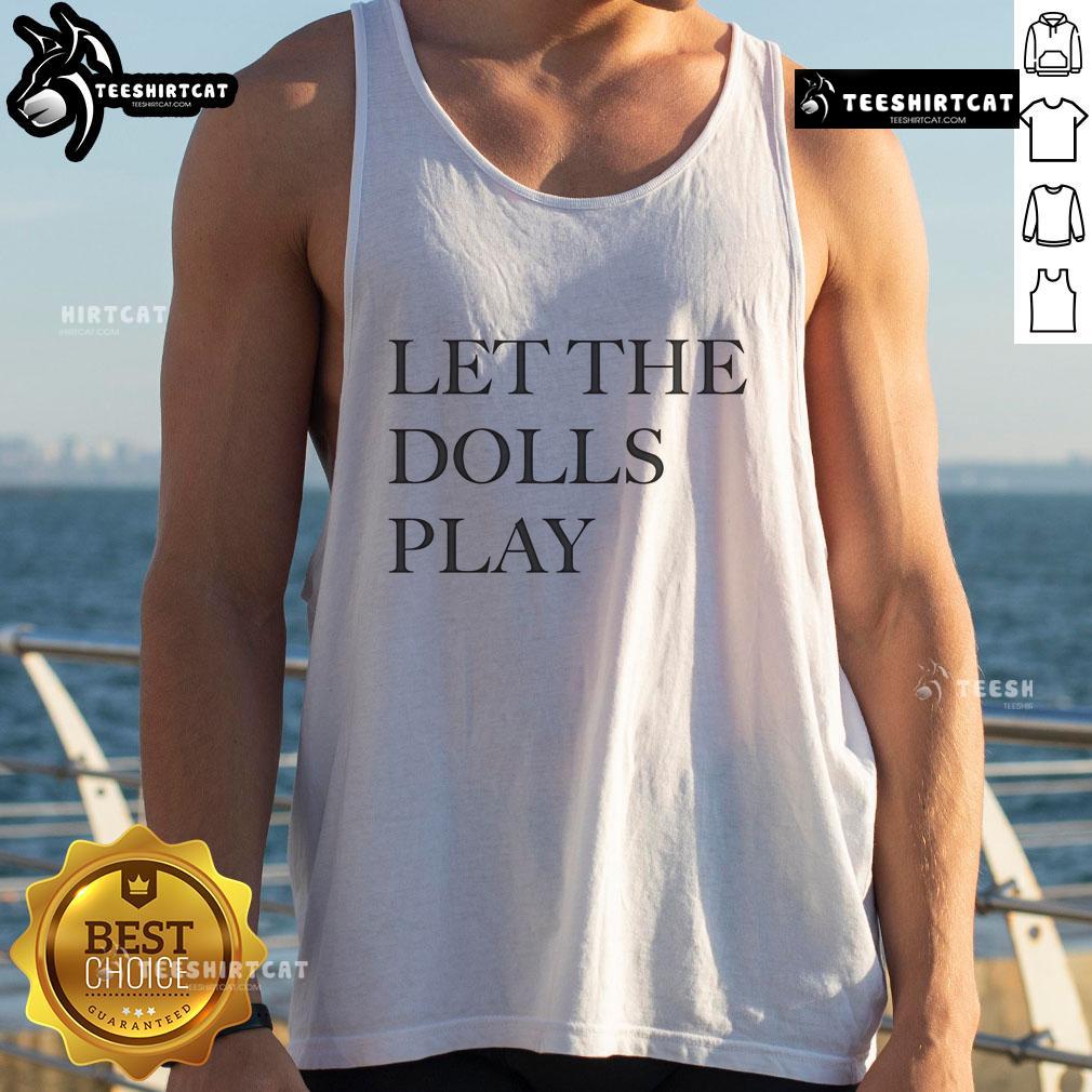 Good Let The Dolls Play tank top displayed on a hanger, featuring a playful design and soft fabric for casual wear.