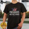Nice Presidents Are Not Kings USA Flag Since 1776 T-Shirt design featuring the American flag and a bold slogan.