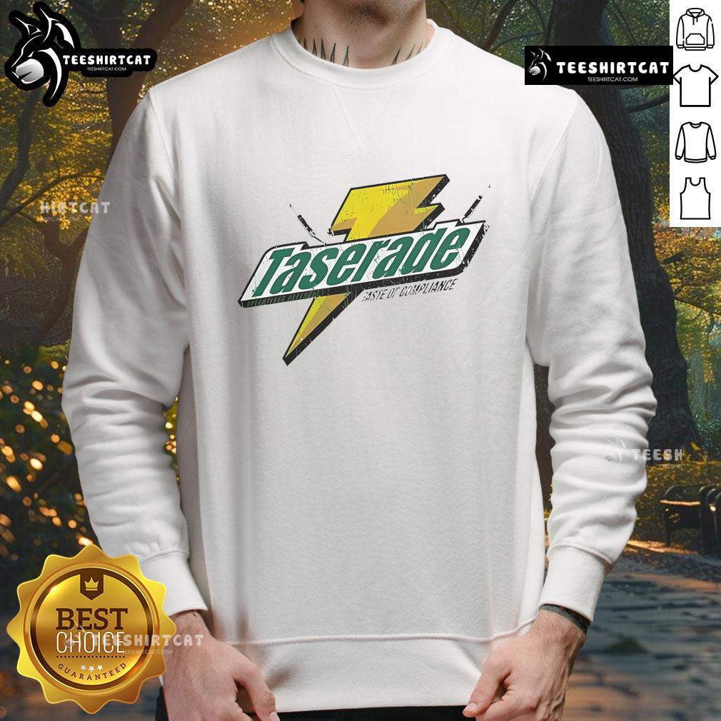 Stylish Nice Taserade Taste of Compliance Sweatshirt featuring bold graphic design, perfect for casual wear.