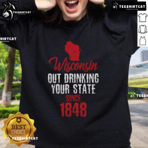 Cozy sweatshirt featuring 'Nice Wisconsin Out Drinking Your State Since 1848' design, perfect for Wisconsin pride.