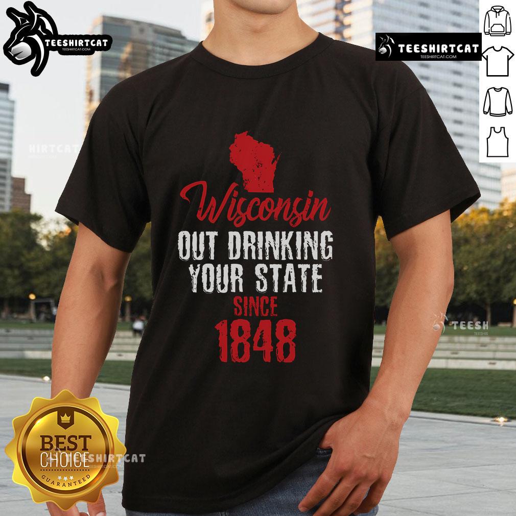 Nice Wisconsin Out Drinking Your State Since 1848 T-Shirt featuring a bold graphic celebrating Wisconsin's drinking culture.