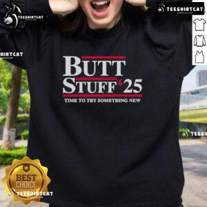Official Butt Stuff 2025 sweatshirt promoting a playful political message for those ready to try something new.