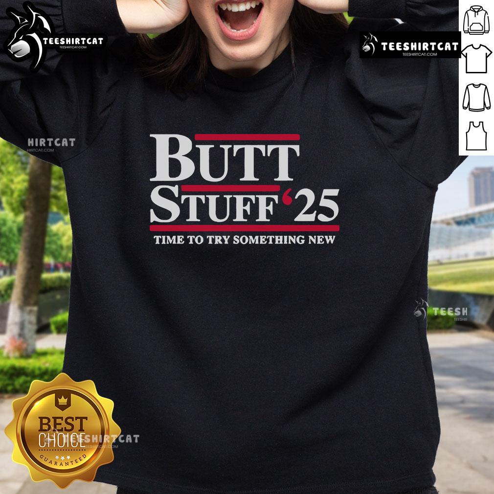 Official Butt Stuff 2025 sweatshirt promoting a playful political message for those ready to try something new.