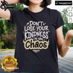 Alt Text: Official 'Don't Lose Your Kindness In The Chaos' Pawsitive Ladies Tee featuring a stylish design and uplifting message.
