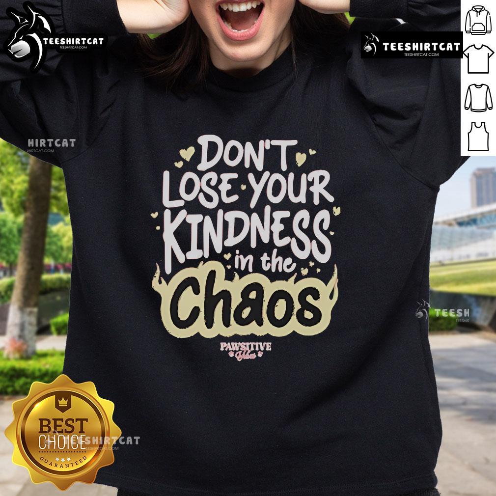 Alt Text: Official Don't Lose Your Kindness In The Chaos Pawsitive Sweatshirt featuring a cozy design and uplifting message.