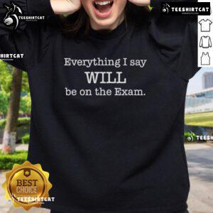 Official Everything I Say Will Be On The Exam Sweatshirt in navy blue, perfect for students preparing for finals.